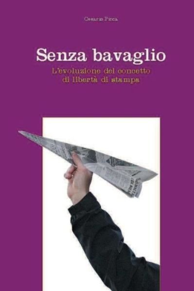 Cover for Cesario Picca · Senza Bavaglio: L'evoluzione Del Concetto Di Libertà Di Stampa (Pocketbok) [Italian edition] (2014)
