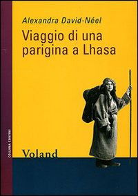 Viaggio Di Una Parigina A Lhasa - Alexandra David-Neel - Books - - 9788888700144 -