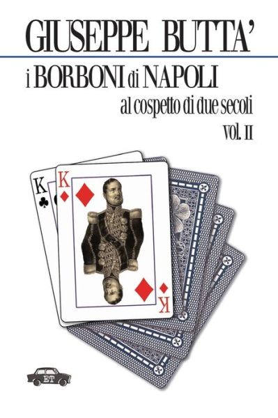 Cover for Giuseppe Buttà · I Borboni Di Napoli Al Cospetto Di Due Secoli Vol. II (Pocketbok) [Italian edition] (2012)