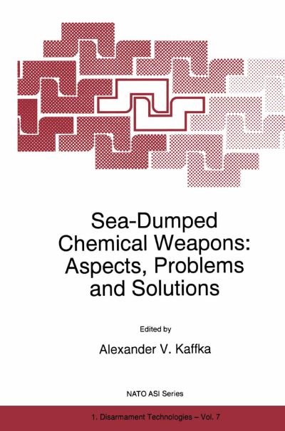 Cover for A V Kaffka · Sea-Dumped Chemical Weapons: Aspects, Problems and Solutions - NATO Science Partnership Subseries: 1 (Pocketbok) [Softcover reprint of hardcover 1st ed. 1996 edition] (2010)