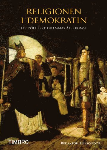 Cover for Göndör Eli (red.) · Religionen i demokratin : ett politiskt dilemmas återkomst (Bound Book) (2013)