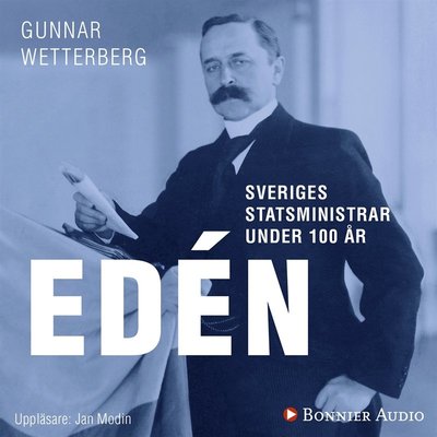 Cover for Gunnar Wetterberg · Sveriges statsministrar under 100 år: Sveriges statsministrar under 100 år : Nils Edén (Audiobook (MP3)) (2018)