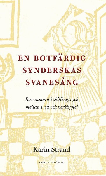 Cover for Karin Strand · En botfärdig synderskas svanesång : barnamord i skillingtryck mellan visa och verklighet (Gebundesens Buch) (2019)