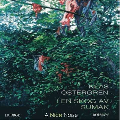 I en skog av sumak - Klas Östergren - Audiolivros - A Nice Noise - 9789188711144 - 8 de novembro de 2017