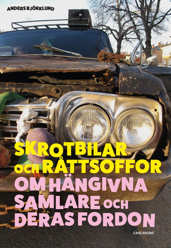 Cover for Anders Björklund · Skrotbilar och gamla jänkare : om hängivna samlare och deras fordon (Hardcover Book) (2024)