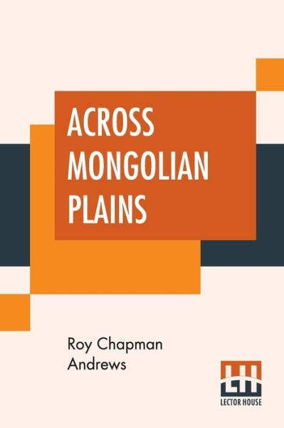 Cover for Roy Chapman Andrews · Across Mongolian Plains (Paperback Book) (2019)