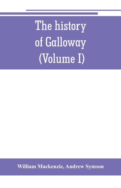 Cover for William MacKenzie · The history of Galloway, from the earliest period to the present time (Volume I) (Taschenbuch) (2019)