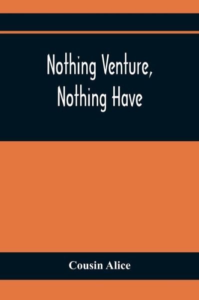 Cover for Cousin Alice · Nothing Venture, Nothing Have (Paperback Book) (2021)