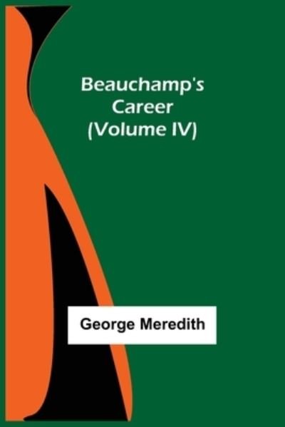Cover for George Meredith · Beauchamp's Career (Volume IV) (Paperback Bog) (2021)