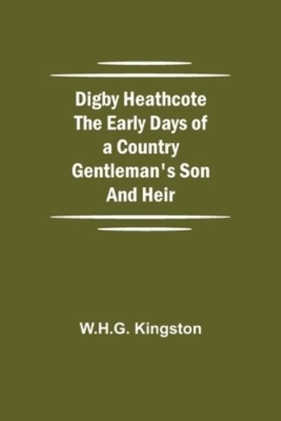 Cover for W H G Kingston · Digby Heathcote The Early Days of a Country Gentleman's Son and Heir (Paperback Book) (2021)