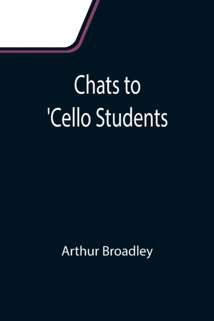 Cover for Arthur Broadley · Chats to 'Cello Students (Paperback Book) (2021)