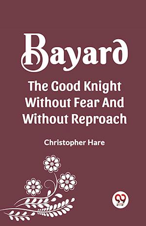 Cover for Christopher Hare · Bayard the Good Knight Without Fear and Without Reproach (Paperback Book) (2024)