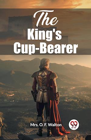 Cover for Mrs O F Walton · The King's Cup-Bearer (Edition2023) (Paperback Book) (2024)