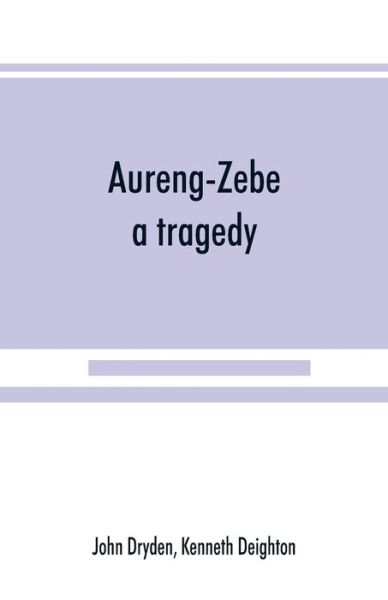 Aureng-Zebe, a tragedy; and Book II of The chace, a poem by William Somervile - John Dryden - Books - Alpha Edition - 9789389525144 - September 15, 2019