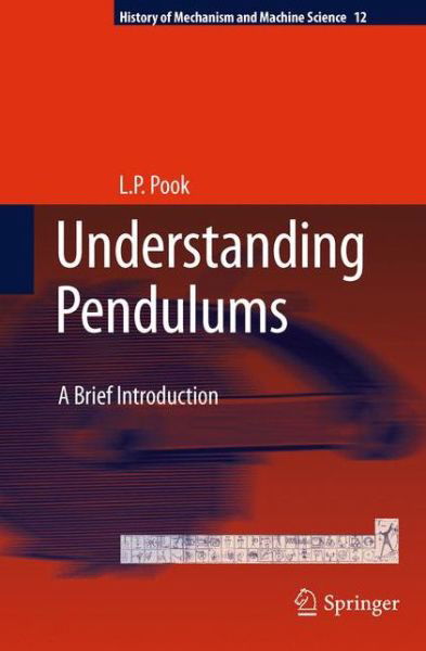 L.P. Pook · Understanding Pendulums: A Brief Introduction - History of Mechanism and Machine Science (Inbunden Bok) [2011 edition] (2011)