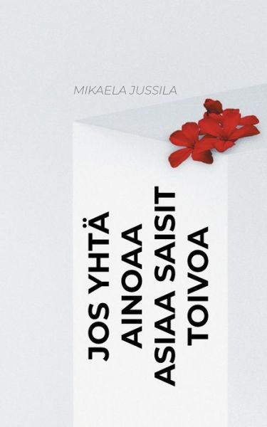 Cover for Mikaela Jussila · Jos yhtä ainoaa asiaa saisit toivoa (Paperback Book) (2021)