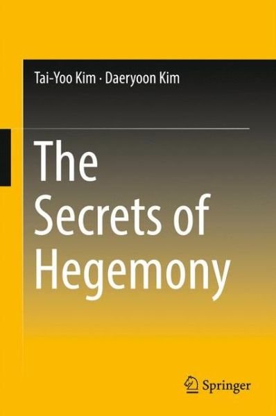 Cover for Tai-Yoo Kim · The Secrets of Hegemony (Inbunden Bok) [1st ed. 2017 edition] (2017)