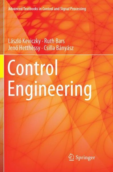 Control Engineering - Advanced Textbooks in Control and Signal Processing - Laszlo Keviczky - Books - Springer Verlag, Singapore - 9789811341144 - January 19, 2019