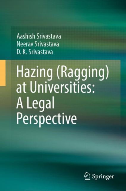 Cover for Aashish Srivastava · Hazing (Ragging) at Universities: A Legal Perspective (Hardcover Book) [1st ed. 2023 edition] (2024)