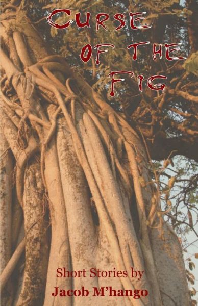 Curse of the Fig - Jacob M'Hango - Kirjat - Gadsden Publishers - 9789982241144 - perjantai 9. marraskuuta 2018