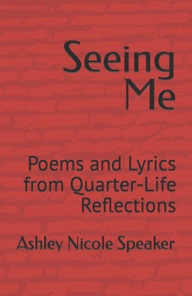 Cover for Speaker Ashley Nicole Speaker · Seeing Me: Poems and Lyrics from Quarter-Life Reflections (Paperback Bog) (2022)