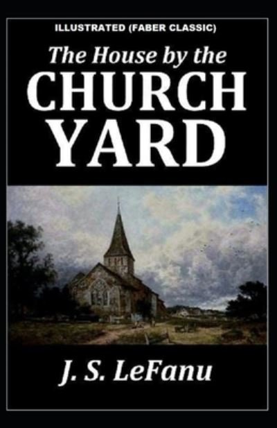 Cover for Joseph Sheridan Le Fanu · The House by the Church-Yard: Illustrated (Faber Classic) (Paperback Book) (2021)