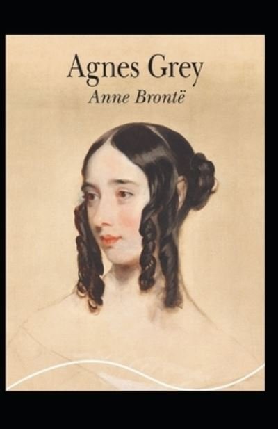 Cover for Anne Bronte · Agnes Grey: Anne Bronte (Classics, Literature) [Annotated] (Pocketbok) (2021)