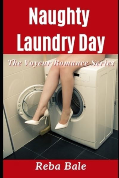Cover for Reba Bale · Naughty Laundry Day: Exhibitionism for the Neighbors - The Voyeur Romance (Pocketbok) (2021)