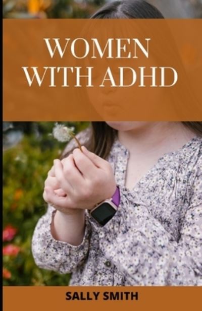 Cover for Sally Smith · Women with ADHD: A &amp;#1088; r&amp;#1086; f&amp;#1086; und gu&amp;#1110; d&amp;#1077; t&amp;#1086; &amp;#1072; ll&amp;#1077; v&amp;#1110; &amp;#1072; t&amp;#1077; the &amp;#1109; truggl&amp;#1077; &amp;#1109; &amp;#1086; f living with ADHD (Paperback Book) (2021)