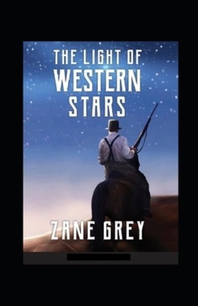 The Light of Western Stars Annotated - Zane Grey - Books - Independently Published - 9798518954144 - June 11, 2021