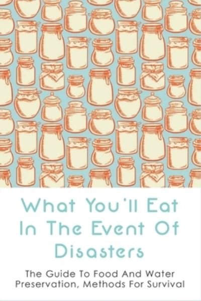 What You'll Eat In The Event Of Disasters - Ozie Locantore - Books - Independently Published - 9798527989144 - June 28, 2021