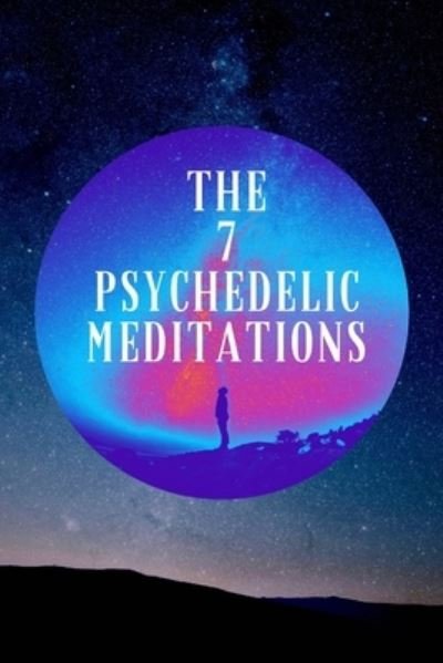 Cover for Psil Silva · The 7 Psychedelic Meditations (Taschenbuch) (2021)