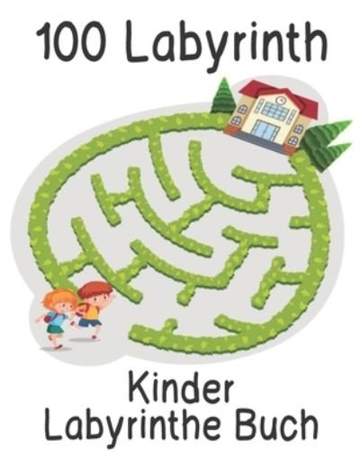 Cover for Qta World · Kinder Labyrinthe Buch 100 Labyrinth: Labyrinth Ratsel Aktivitatsbuch fur Kinder Jungen und Madchen Spass und einfach 100 herausfordernde Labyrinthe fur alle Altersgruppen (Paperback Book) (2020)