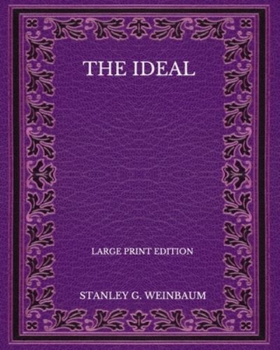 Cover for Stanley G Weinbaum · The Ideal - Large Print Edition (Paperback Book) (2020)