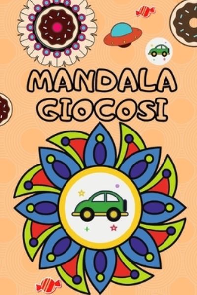 Cover for La Felicita Dei Bambini · Mandala giocosi: &amp;#9733; 50 mandala con dinosauri, macchinine, navi aliene, ciambelle, caramelle, stelle, coccorilli e molto altro &amp;#9733; Formato piccolo (Paperback Book) (2021)