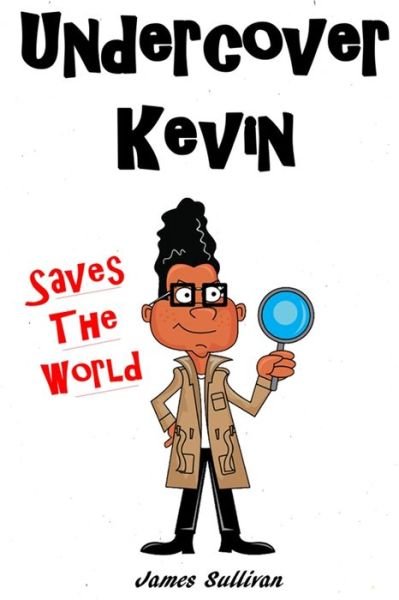 Cover for James Sullivan · Undercover Kevin Saves The World: One secret spy kid, one dangerous mission, and an the entire world to save - The Adventures of Undercover Kevin (Taschenbuch) (2021)