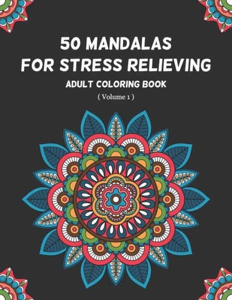 Cover for Pixametic Creation · 50 Mandalas for Stress Relieving Adult Coloring Book (Volume 1): An Ultimate Most Beautiful Mandala Coloring Book for Meditation, Stress Relief and Relaxation (Paperback Bog) (2020)