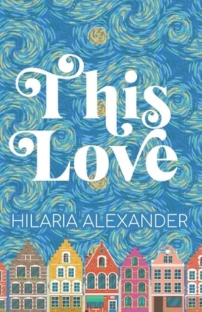 Cover for Hilaria Alexander · This Love - This Love (Taschenbuch) (2020)