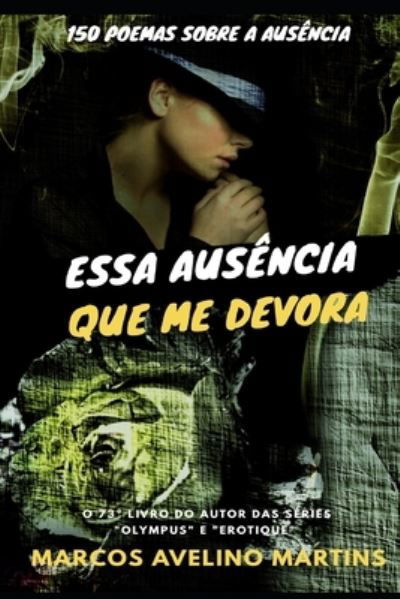 Cover for Marcos Avelino Martins · Essa Ausencia Que Me Devora (Pocketbok) (2020)