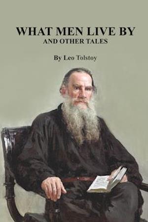 What Men Live By and Other Tales - Leo Tolstoy - Libros - Independently Published - 9798666802144 - 16 de julio de 2020