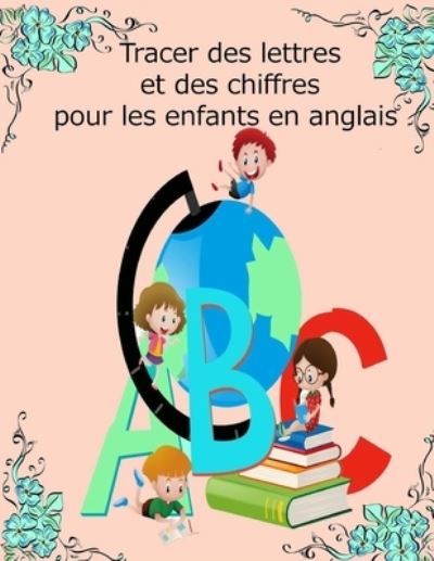 Cover for Lover Of Rain · Tracer des lettres et des chiffres pour les enfants en anglais: Un classeur de tracage pour enfants debutants pour les tout-petits, prescolaire, Garcons et filles de la maternelle,140 pages. (Paperback Book) (2021)