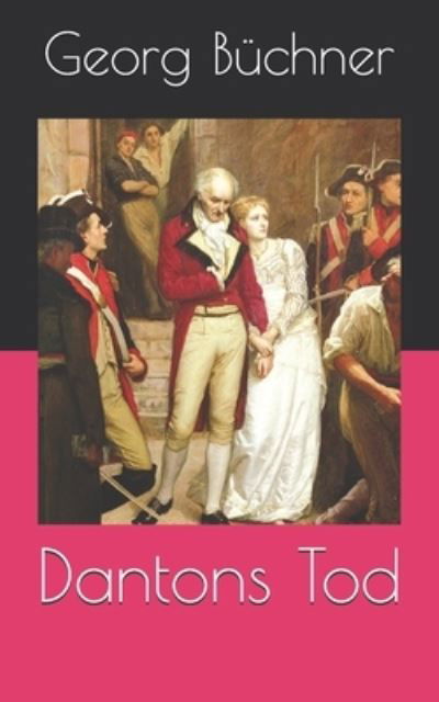 Dantons Tod - Georg Buchner - Books - INDEPENDENTLY PUBLISHED - 9798715216144 - April 18, 2021