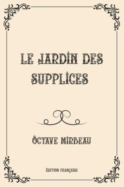 Cover for Octave Mirbeau · Le jardin des supplices: Luxurious Edition (Paperback Book) (2021)