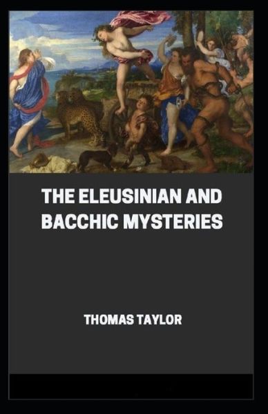 Cover for Thomas Taylor · The Eleusinian and Bacchic Mysteries (Paperback Book) [Illustrated edition] (2021)