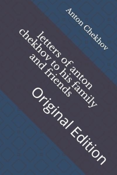 Cover for Anton Pavlovich Chekhov · Letters of Anton Chekhov to His Family and Friends (Pocketbok) (2021)