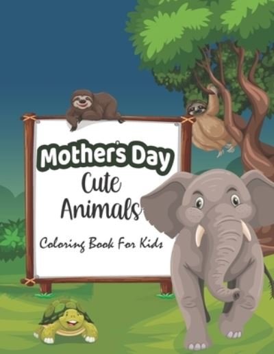 Cover for Dwi Publishing House · Mothers day cute Animals coloring Book for kids: Happy Mother's Day Animal Coloring Book for Kids - Great Funny Animals Mothers &amp; Babies Coloring Pages Gift for Kids Children (Taschenbuch) (2021)