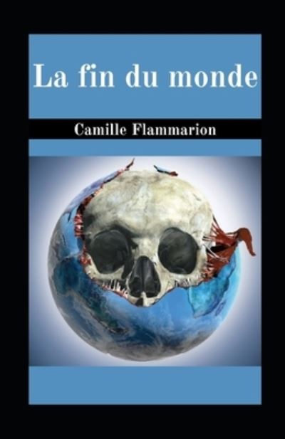 La fin du monde illustree - Camille Flammarion - Kirjat - Independently Published - 9798740036144 - sunnuntai 18. huhtikuuta 2021