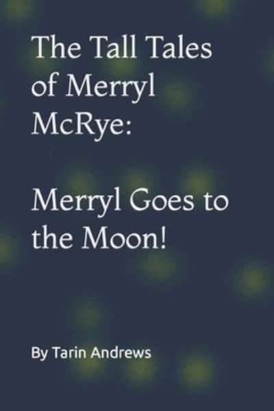 Cover for Tarin Andrews · The Tall Tales of Merryl McRye: Merryl Goes to the Moon!: Merryl Goes to the Moon - The Tall Tales of Merryl McRye (Taschenbuch) (2022)