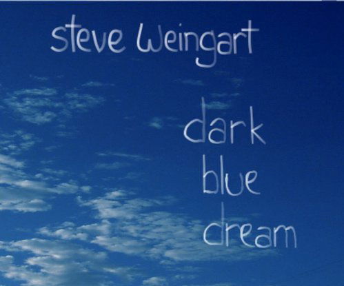 Dark Blue Dream - Steve Weingart - Musiikki - Steve Weingart - 0828633110145 - torstai 19. lokakuuta 2006