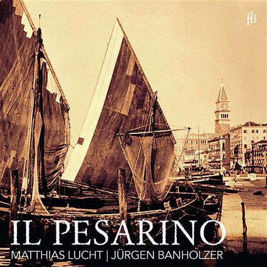 Il Pesarino - Motets From Venice Of The Early Baroque - Matthias Lucht / Jurgen Banholzer - Musik - FRA BERNARDO - 4260307437145 - 13. september 2019